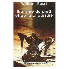 L'Érotisme du Pied et de la Chaussure - Par William. A. Rossi.