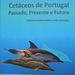 CETACEANS FROM PORTUGAL - Past, Present and Future