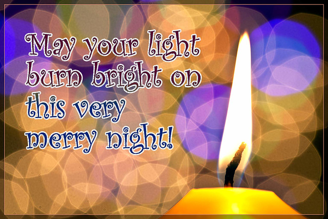 May Your Light Burn Bright Tongiht!