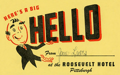 Here's a Big Hello from the Roosevelt Hotel, Pittsburgh, Pa.