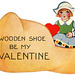 Wooden Shoe Be My Valentine
