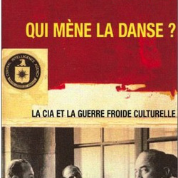 "Qui mène la danse — La CIA et la guerre froide culturelle" — Frances Stonor-Saunders