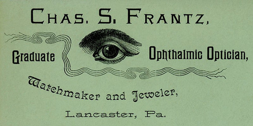 Charles S. Frantz, Graduate Ophthalmic Optician, Watchmaker, and Jeweler, Lancaster, Pa.