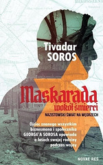 "Maskarada wokół śmierci. Nazistowski świat na Węgrzech" Tivadara Sorosa to osobiste świadectwo życia podczas ostatniego roku II wojny światowej w Węgrzech. ...