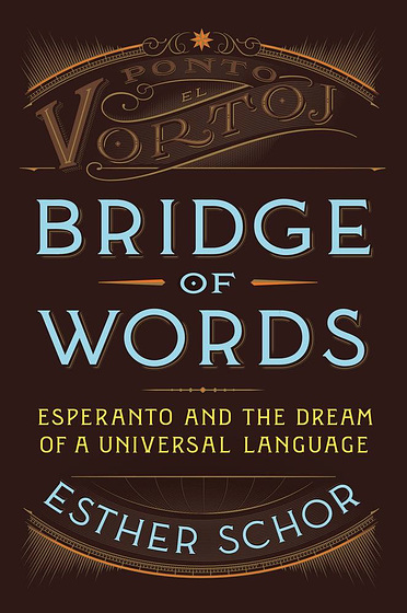 Esther Schor : "Bridge of Words: Esperanto and the Dream of a Universal Language"