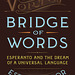 Esther Schor : "Bridge of Words: Esperanto and the Dream of a Universal Language"
