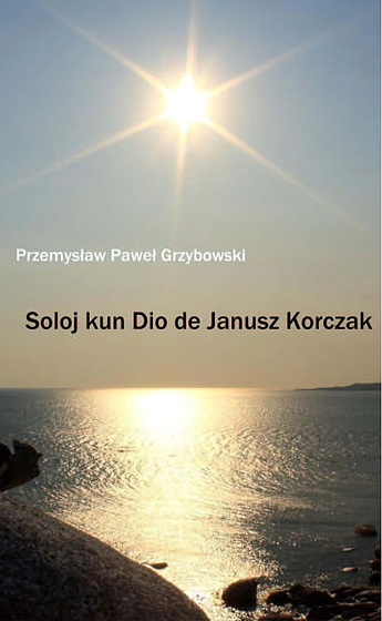 Przemysław Paul Grzybowski : "Solo kun Dio de Janusz Korczak.