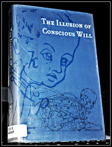 THE ILLUSION OF CONSCIOUS WILL
