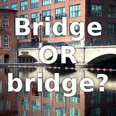 Bridge OR bridge?