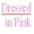 Dressed in PINK / ROSA