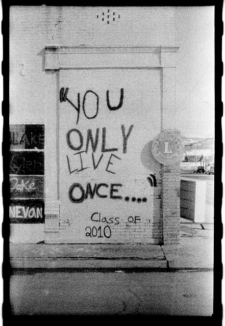 You Only Live Once