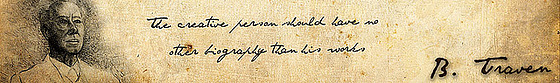 B.Traven-diraĵo: The creative person should have no other biography than his works. / Kreiva persono devus havi neniun alian biografion krom siaj verkoj.