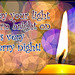 May Your Light Burn Bright Tongiht!