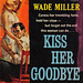 Wade Miller - Kiss Her Goodbye (1st Signet edition)