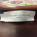 I had to laugh when I popped open my fortune cookie and saw this