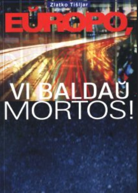 Zlatko Tišljar - Eŭropo, vi baldaŭ mortos!