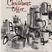 "It Isn't Christmas Without Coffee," c1955