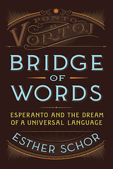 Esther Schor : "Bridge of Words: Esperanto and the Dream of a Universal Language"