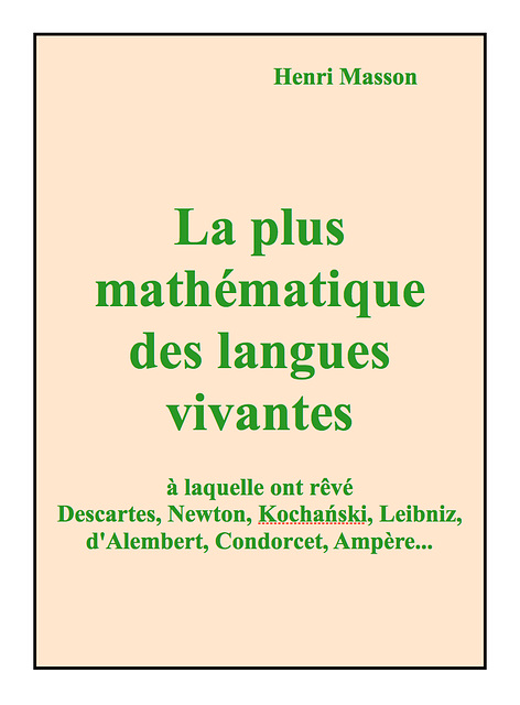 La plus mathématique des langues vivantes   à laquelle ont rêvé Descartes, Newton, Kochański, Leibniz, d'Alembert, Condorcet, Ampère...