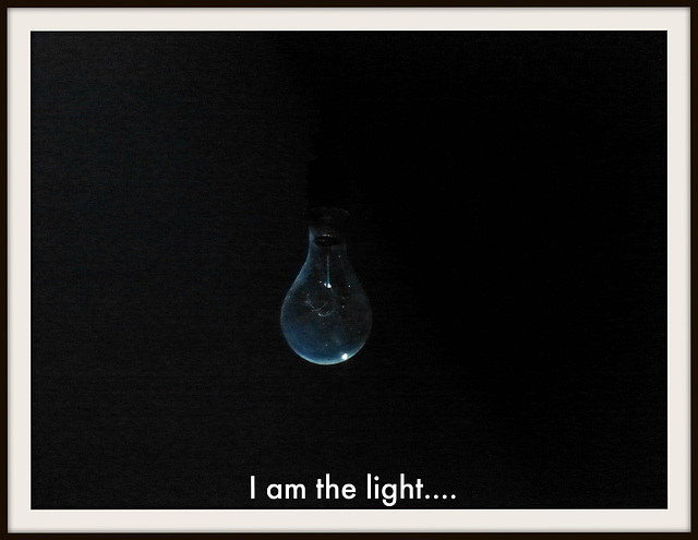 I Am The Light.... - 15 October 2015